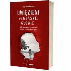   Zarobljeni u vlastitoj glavi. Kako razumjeti prošlost i imati sretniji život Agnieszka Kozak